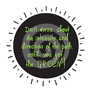 Don`t worry about the intensity and direction of the path, until you get the green motivational quote lettering