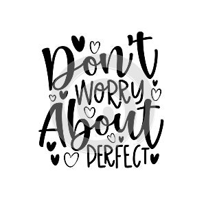 Don`t Worry About Perfect- Motivate calligraphy with hearts.