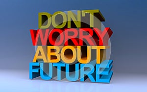 don't wory about future on blue