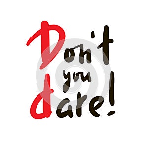 Don`t you dare - simple inspire motivational quote. Youth slang, idiom.