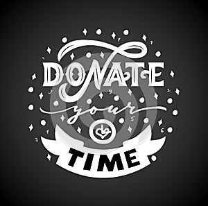 Donate your time hand lettering with decorative elements on black background. Vector
