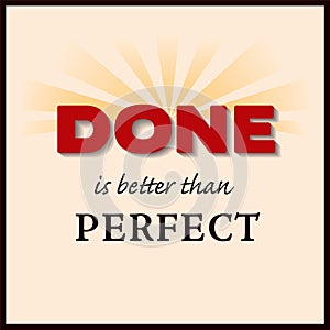 Done is better than Perfect