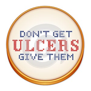 Dont get ulcers, give them cross stitch embroidery photo