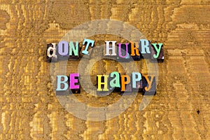Dont hurry worry be happy smile positive attitude