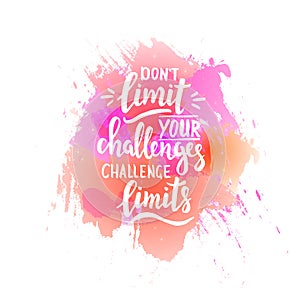 Dont limit your challenges, challenge limits. T shirt hand lettered calligraphic design. Inspirational vector typography. Vector i photo