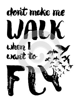 Dont make me walk when I want to fly