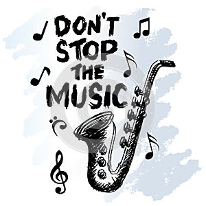 Dont stop the music. Hand drawn vector illustration with saxophone.