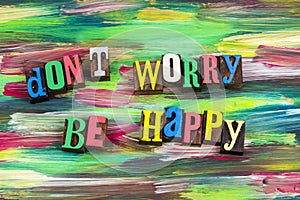 Dont worry be happy positive attitude enjoy life