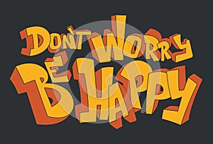 Dont worry, be happy. Positive inspirational quote, print design