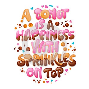 A donut is a Happiness with sprinkles on top - funny pun lettering phrase. Donuts and sweets themed design