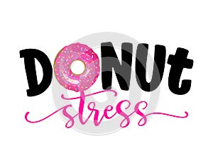 Donut stress Do not stress - funny pun for donut lovers, lettering design for party, fest, flyers, t-shirts, cards, invitations,