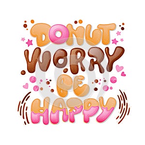 Donut worry be happy - funny pun lettering phrase. Donuts and sweets themed design