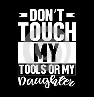 donâ€™t touch my tools or my daughter typography t shirt vintage style design