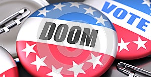 Doom and elections in the USA, pictured as pin-back buttons with American flag colors, words Doom and vote, to symbolize that t