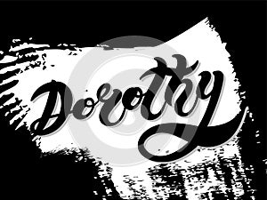 Dorothy. Woman`s name. Hand drawn lettering