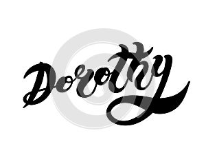 Dorothy. Woman`s name. Hand drawn lettering