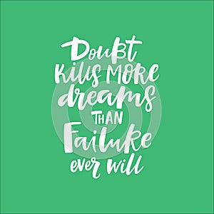 Doubt kills more dreams than failure ever will Lettering quote