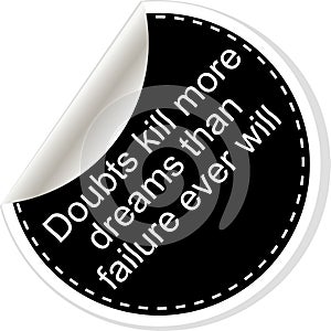 Doubts kill more dreams than failure ever will Quote, comma