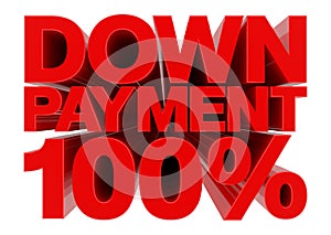 DOWN PAYMENT 100 % word on white background 3d rendering