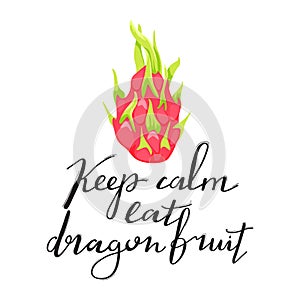 Dragon fruit or pitahaya with trendy lettering. Stylish typography slogan design `Keep calm eat dragon fruit` sign.