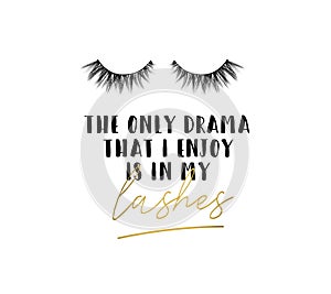 The only drama I enkoy is in my lashes inspirational design with photo
