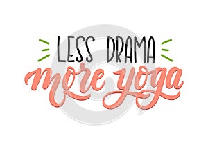 Less drama more yoga quote. Hand drawn brush calligraphy. Yoga i