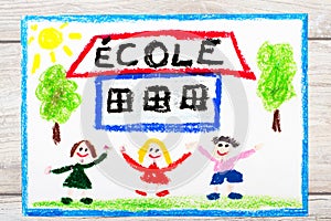 drawing: French word SCHOOL, school building and happy children. First day at school.