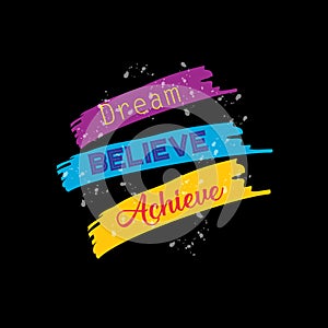 Dream believe achieve.