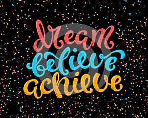 Dream believe achieve