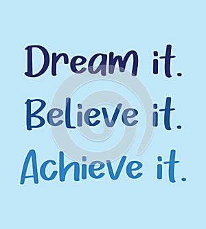 Dream it. Believe it. Achieve it. Motivation quotes. Inspirational quote on blue background vector. Business motivation.