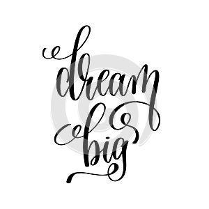 Dream big black and white hand written lettering positive quote