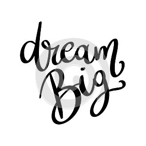 Dream big, hand lettering phrase, poster design, calligraphy