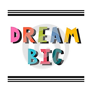 Dream big. Handwritten lettering. Hand drawn motivational phrase for greeting cards or posters. Inspirational motto