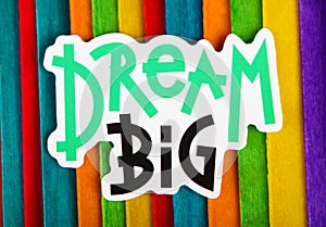 Dream big Inspirational Life Motivate Concept.