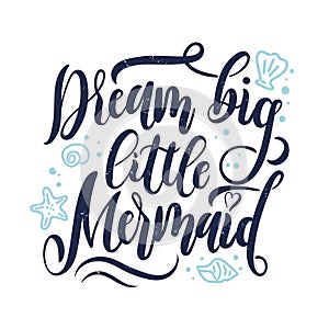 Dream big little mermaid hand drawn inspirational quote.