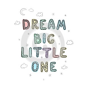 Dream big little one - fun hand drawn nursery poster with lettering