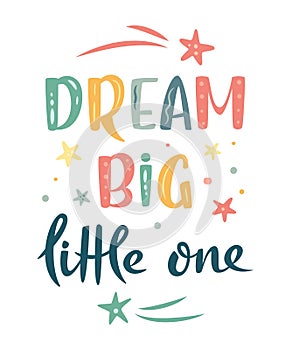 Dream big little one hand drawn lettering sign with stars and comets. Nursery Vector illustration in cartoon style. For baby room