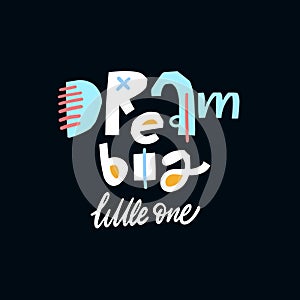 Dream Big Little One. Hand drawn modern typography lettering text. Vector illustration.