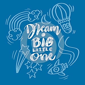 Dream big little one, hand lettering.