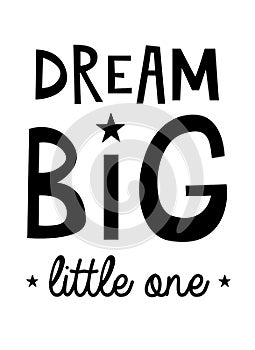 Dream Big Little One Inspirational Quote