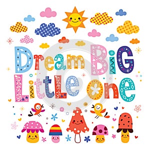 Dream big little one