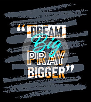 Dream big pray bigger motivational quotes stroke, Short phrases quotes, typography, slogan grunge