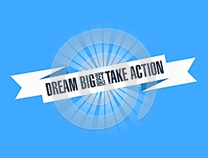 dream big, set, goals, take action bright ribbon message