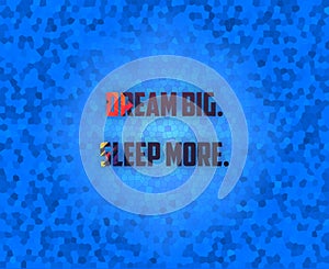 Dream Big. Sleep More.