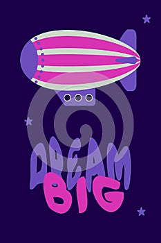 DREAM BIG slogan print with vintage style striped airship. Perfect print for poster, card, sticker. Vector illustration for decor