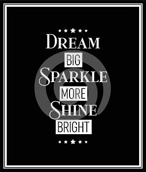 Dream Big, Sparkle More, Shine Bright. Vector Typographic Black and White Vintage Quote Poster. Gemstone, Diamond