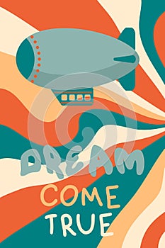 DREAM COME TRUE slogan print with retro dirigible on waved sky background. Perfect print for poster, card, sticker. Vector