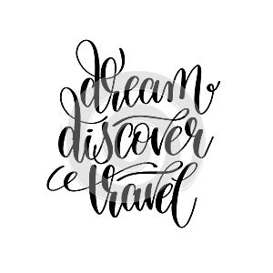 Dream discover travel black and white hand lettering inscription