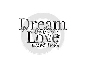 Dream without fear, love without limits, motivational, inspirational, life quotes, poster design vector, wording design, lettering