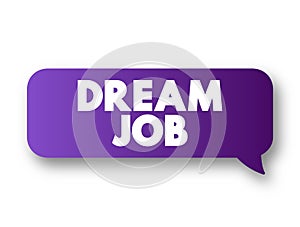 Dream Job - position that combines an activity, skill with a moneymaking opportunity, text concept message bubble